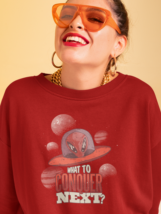 What to conquer next Sweatshirt, funny sweatshirt, alien, ufo
