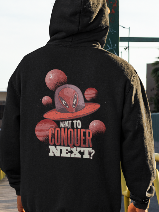 What to conquer next hoodie, funny hoodie, alien, ufo