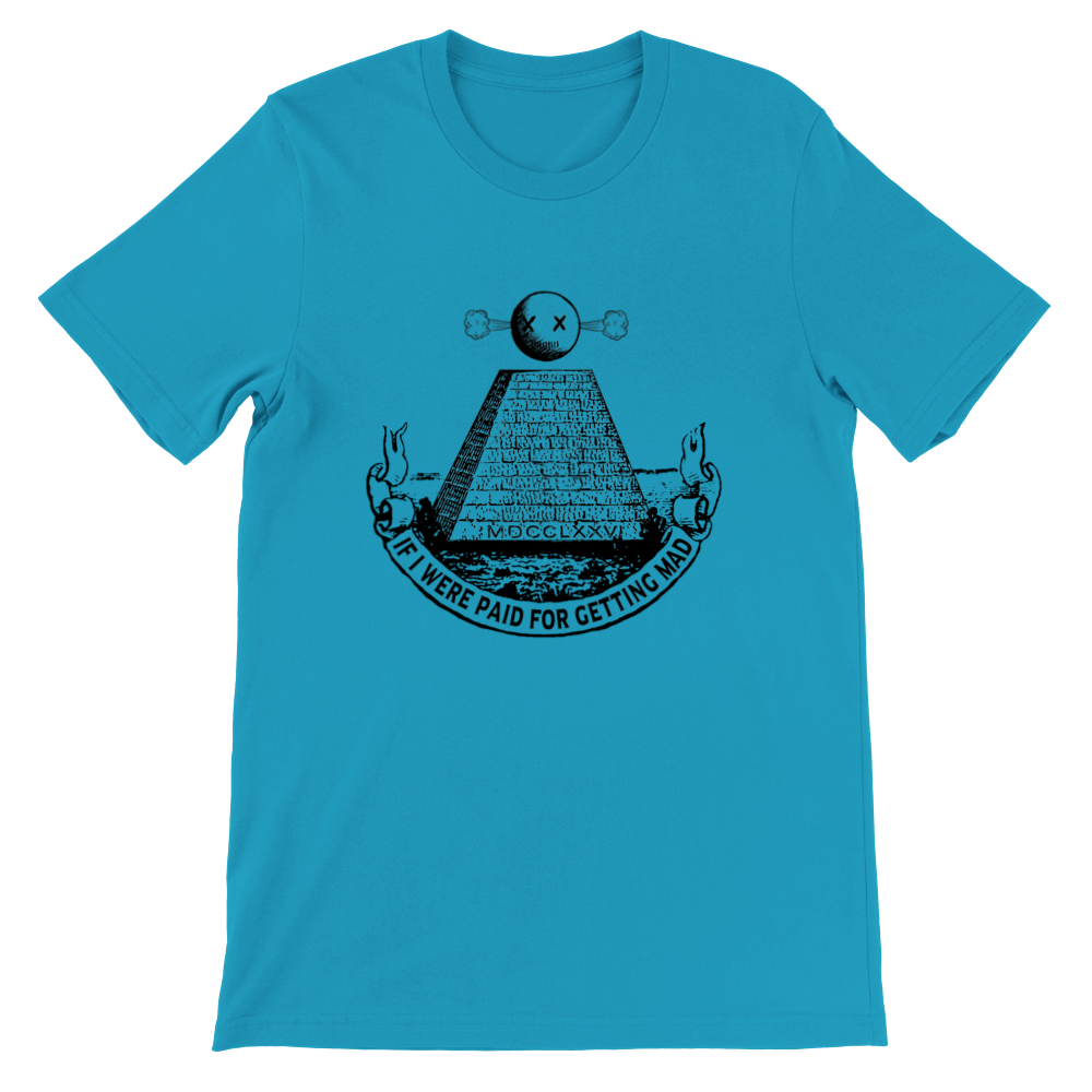 If I were paid for getting mad T-shirt