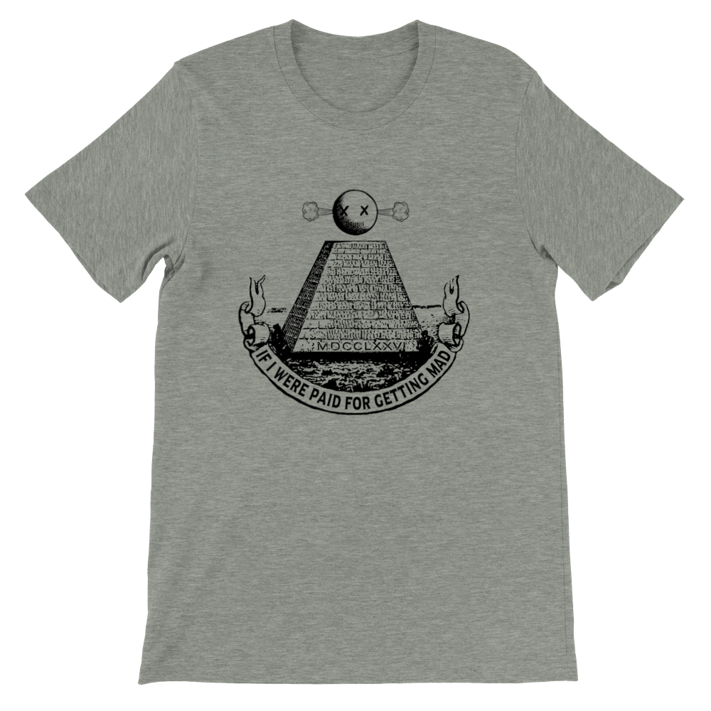 If I were paid for getting mad T-shirt