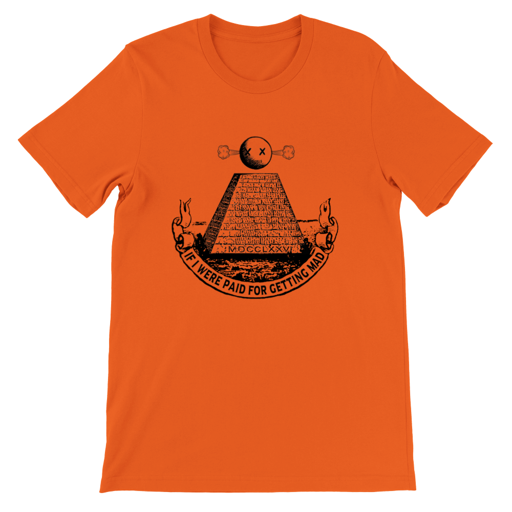 If I were paid for getting mad T-shirt