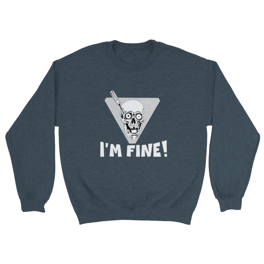 I'm Fine! Sweatshirt