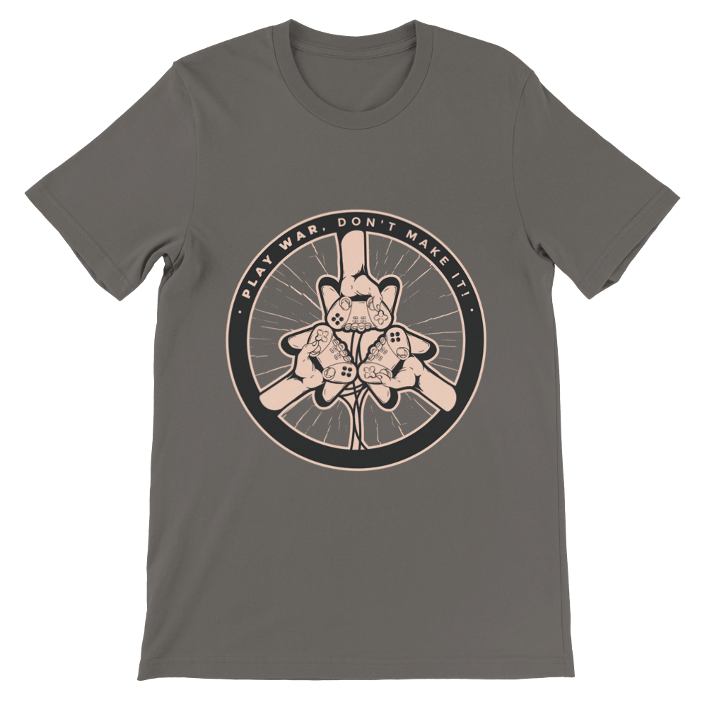 Play War, Don't make it! Premium Unisex T-shirt