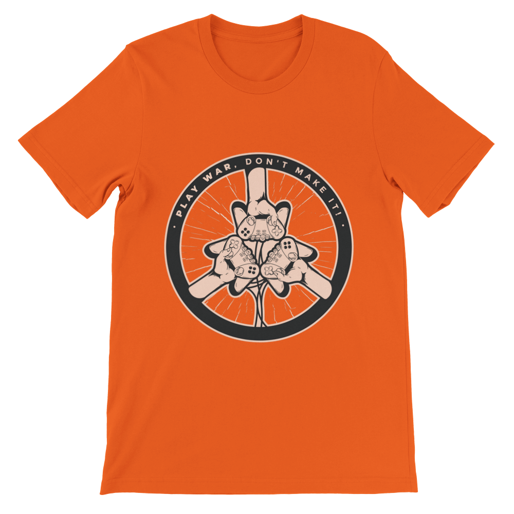 Play War, Don't make it! Premium Unisex T-shirt