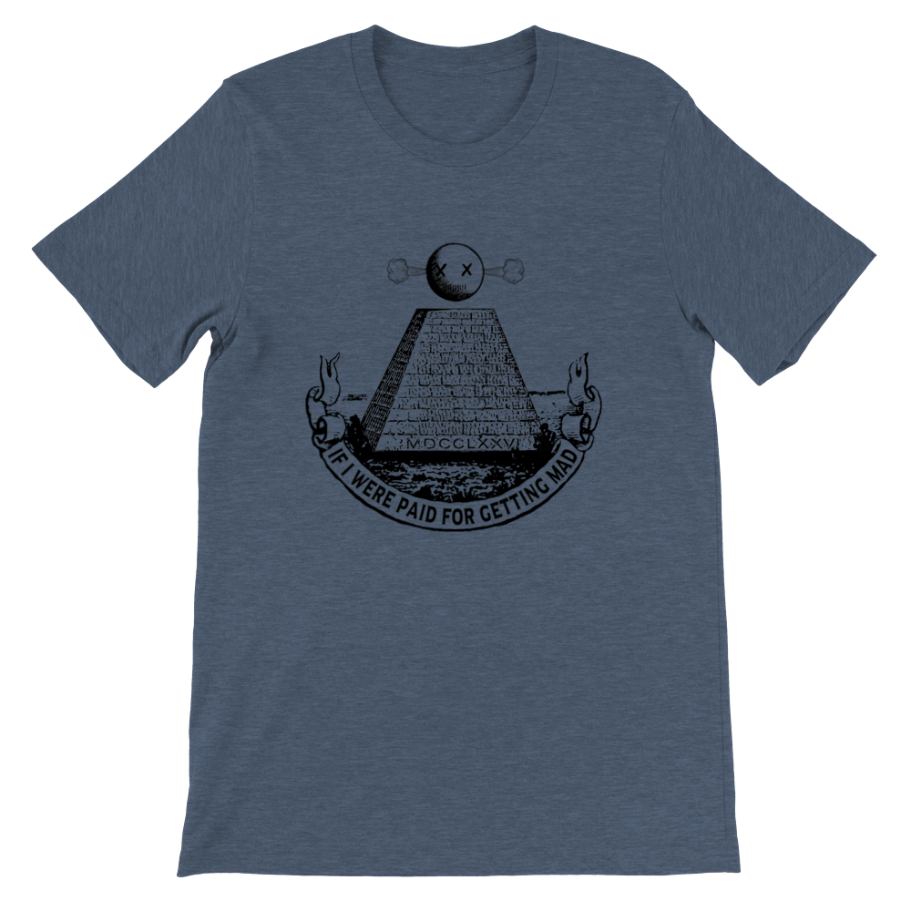 If I were paid for getting mad T-shirt