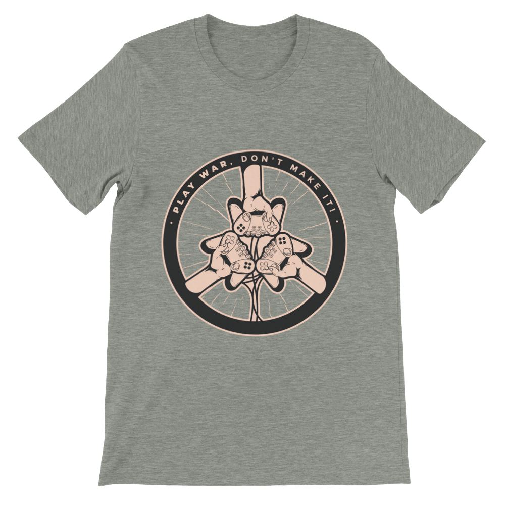 Play War, Don't make it! Premium Unisex T-shirt